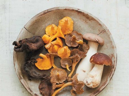 Mushrooms: Deeply Delicious Recipes, From Soups And Salads To Pasta And Pies Discount