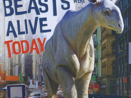 If Prehistoric Beasts Were Alive Today: Imagine If These Mind-Boggling Animals Roamed The Planet Today on Sale