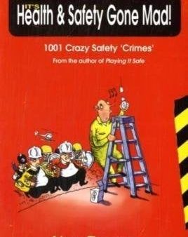 It s Health And Safety Gone Mad!: 1001 Crazy Safety  Crimes  Sale