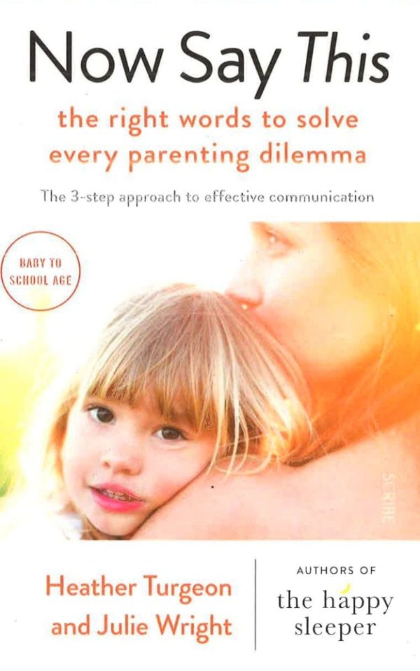 Now Say This: The Right Words To Solve Every Parenting Dilemma For Discount