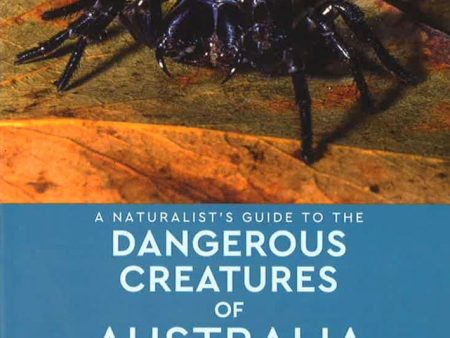 A Naturalist s Guide To Dangerous Creatures Of Australia For Discount