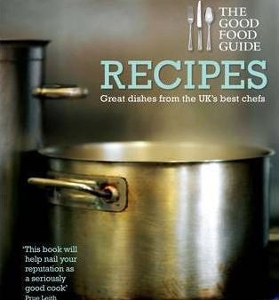 The Good Food Guide: Recipes: Great Dishes From The Uk s Best Chefs Online