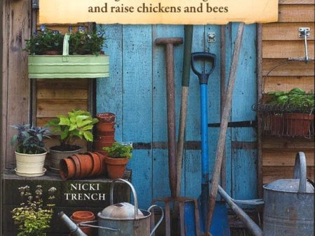 Creating Your Garden Farm: How To Grow Fruit And Vegetables And Raise Chickens And Bees For Sale