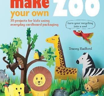 Make Your Own Zoo: 35 Projects For Kids Using Everyday Cardboard Packaging Online Hot Sale