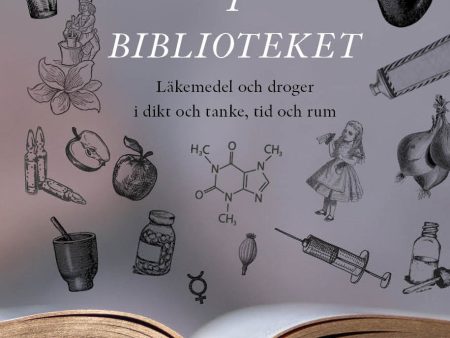 Apoteket i biblioteket : läkemedel och droger i dikt och tanke, tid och rum Cheap