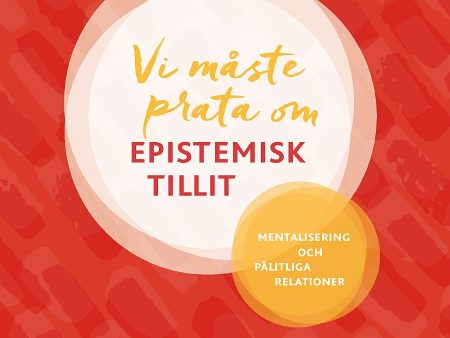 Vi måste prata om epistemisk tillit : mentalisering och pålitliga relationer on Sale